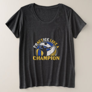 Volleyball Player   Practice Like A Champion Plus Size T-Shirt