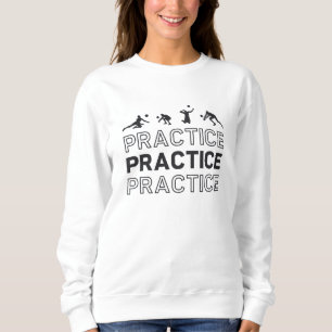 Volleyball Player Practice Practice Practice Gift Sweatshirt