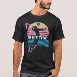 Volleyball Player Retro I'd Hit That T-Shirt