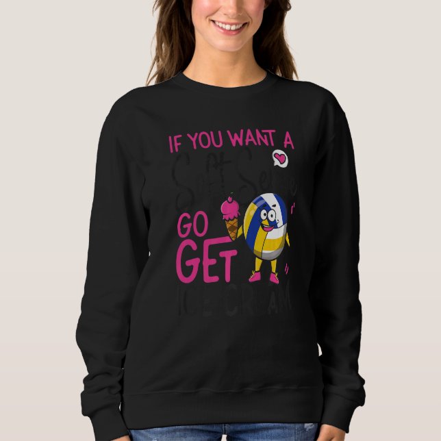 Volleyball Player Team Ice Cream If You Want A Sof Sweatshirt (Front)