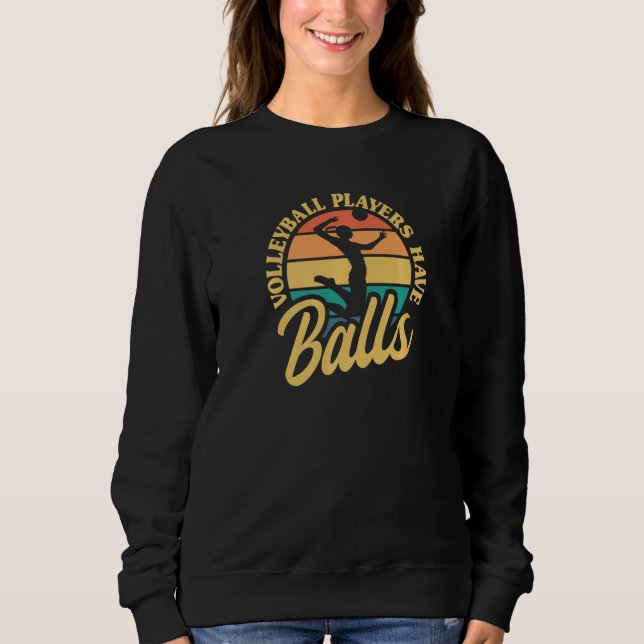Volleyball Players Have Balls Beach Volleyball Vin Sweatshirt (Front)
