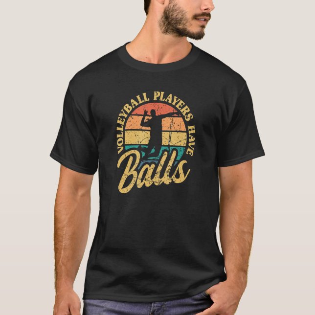 Volleyball Players Have Balls Beach Volleyball Vin T-Shirt (Front)