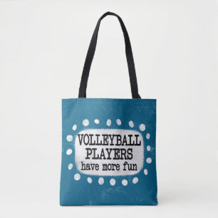 Volleyball Players Have More Fun Tote Bag