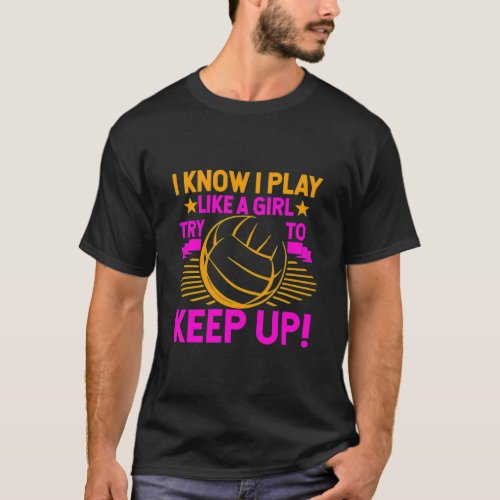 Volleyball Shirt I Know I Play Like A Girl Try To