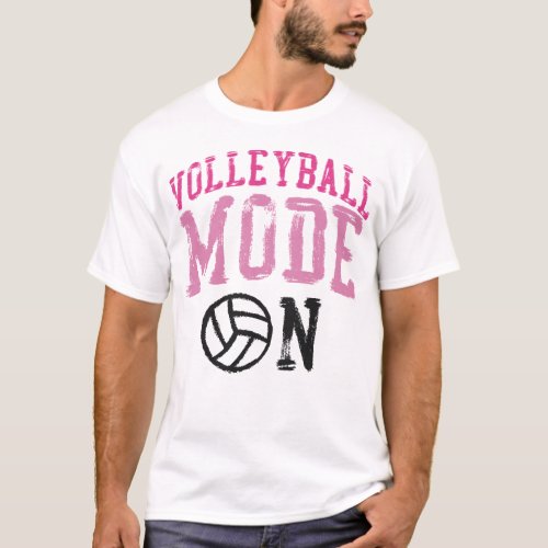 Volleyball Volleyball Mode On T_Shirt