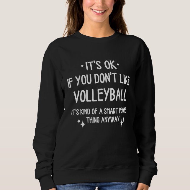 Volleyball Volleyballplayer Quote  Saying Men Wome Sweatshirt (Front)