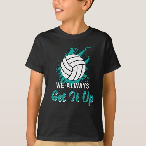 Volleyball We Always Get It Up Volleyball Player T_Shirt
