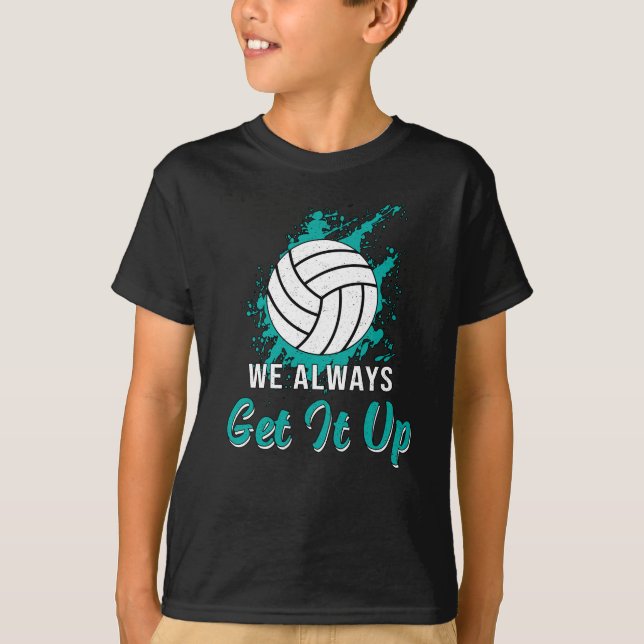 Volleyball We Always Get It Up Volleyball Player T-Shirt (Front)