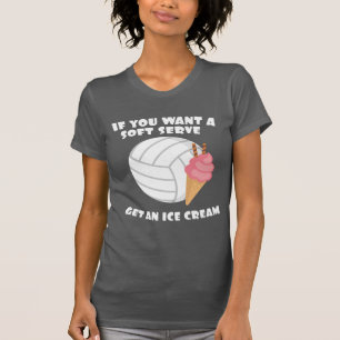 Volleyballer If Want A Soft Serve Get An Ice Cream T-Shirt