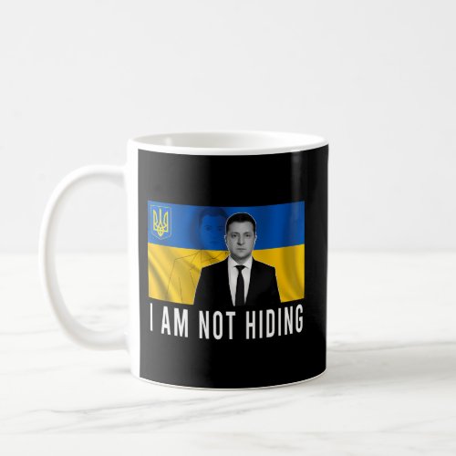 Volodymyr Zelensky IM Not Hiding Support Ukraine Coffee Mug