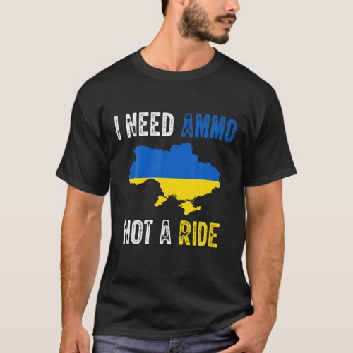 Volodymyr Zelensky I Need Ammo Not A Ride Ukraine T_Shirt
