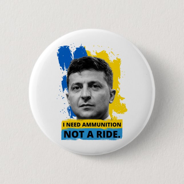 Volodymyr Zelensky - I Need Ammunition, Not A Ride Button (Front)