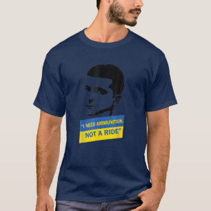 Volodymyr Zelensky I Need Ammunition, Not A Ride U T-Shirt