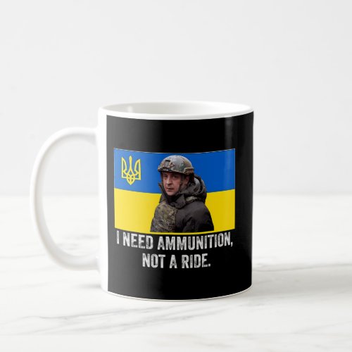 Volodymyr Zelensky I Need Ammunition Not A Ride Uk Coffee Mug