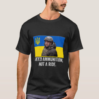 Volodymyr Zelensky I Need Ammunition Not A Ride Uk T-Shirt