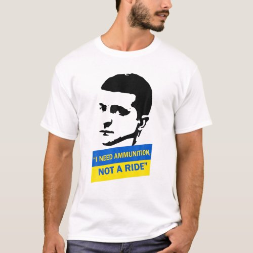 Volodymyr Zelensky I Need Ammunition Ukraine Gift T_Shirt