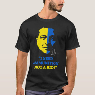 Volodymyr Zelensky President I Need Ammunition Not T-Shirt