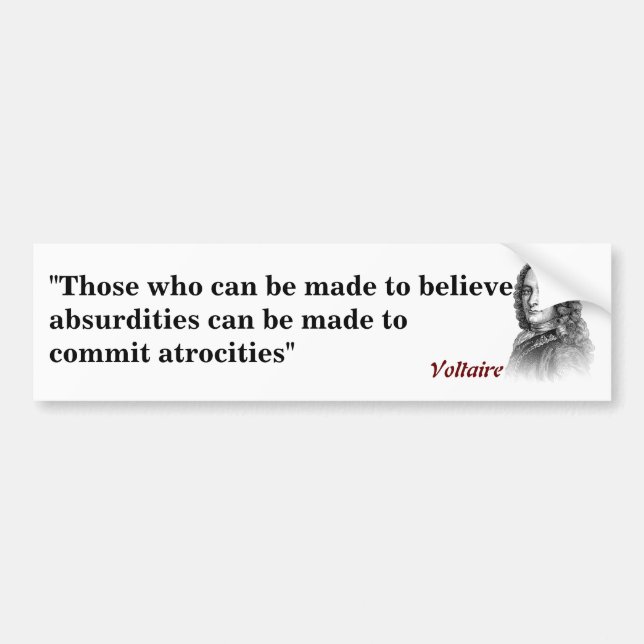 Voltaire Quote On Absurdities And Atrocities Bumpe Bumper Sticker (Front)