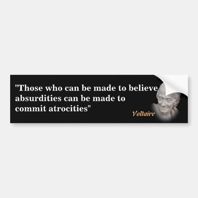 Voltaire Quote On Absurdities And Atrocities Bumpe Bumper Sticker (Front)