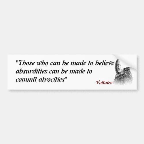 Voltaire Quote On Absurdities And Atrocities Bumper Sticker