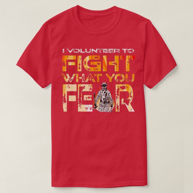 Volunr Firefighter I Volunr To Fight What You Fear T-Shirt (Design Front)