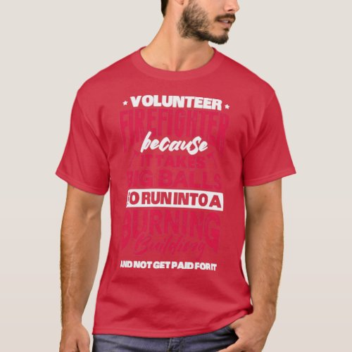Volunteer Firefighter Because It Takes Big Balls  T_Shirt