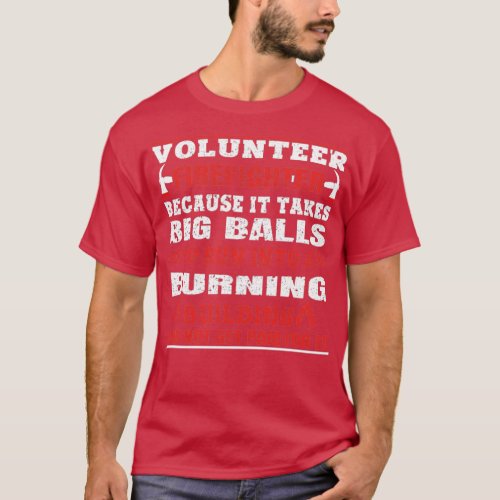 Volunteer Firefighter Because it takes valls to ru T_Shirt