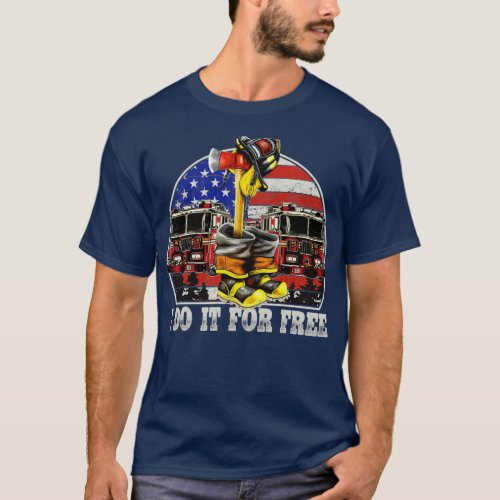 Volunteer Firefighter I Do It For Free  T_Shirt