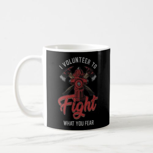 Volunteer Firefighter I Volunteer To Fight What Coffee Mug