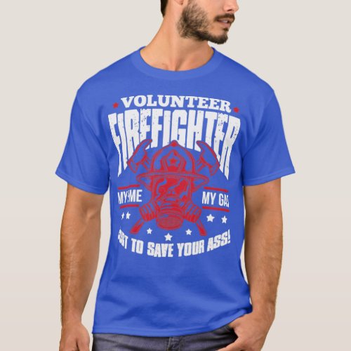 Volunteer Firefighter My Time My Gas Just To Save  T_Shirt