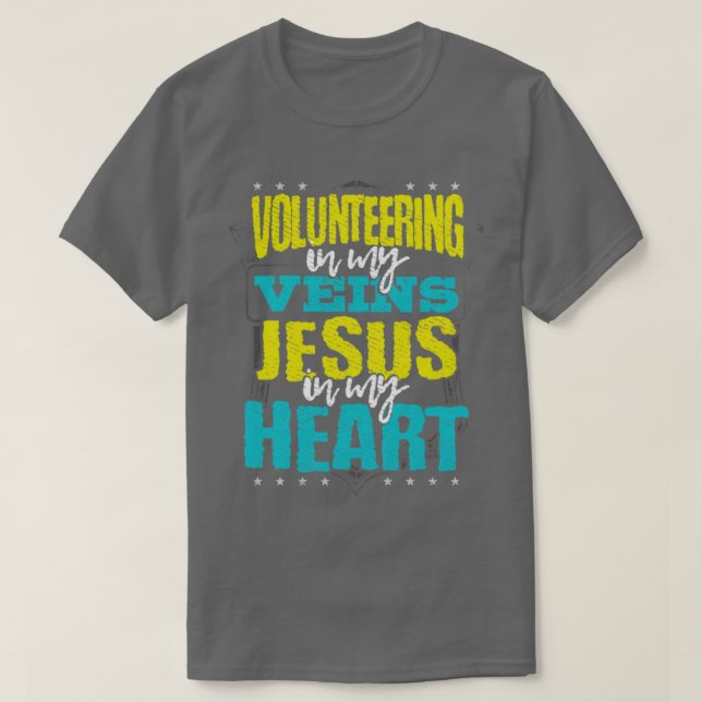 Volunteer Gift Volunteering is in My Veins Jesus T-Shirt (Design Front)