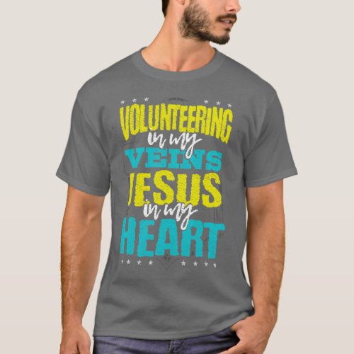 Volunteer Gift Volunteering is in My Veins Jesus T_Shirt