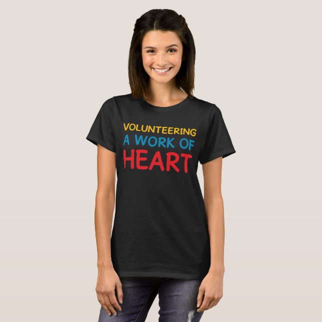 Volunteering A Work of Heart Helping Volunteerism T-Shirt (Front Full)