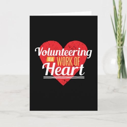 Volunteering Is A Work Of Heart Card