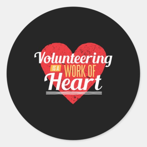 Volunteering Is A Work Of Heart Classic Round Sticker