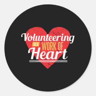 Volunteering Is A Work Of Heart Classic Round Sticker