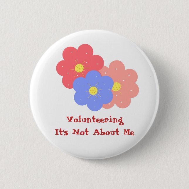 Volunteering, It's Not About Me Pinback Button (Front)