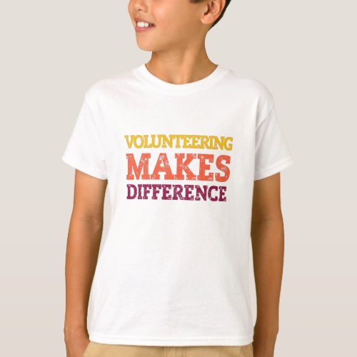 VOLUNTEERING MAKES A DIFFERENCE T_Shirt