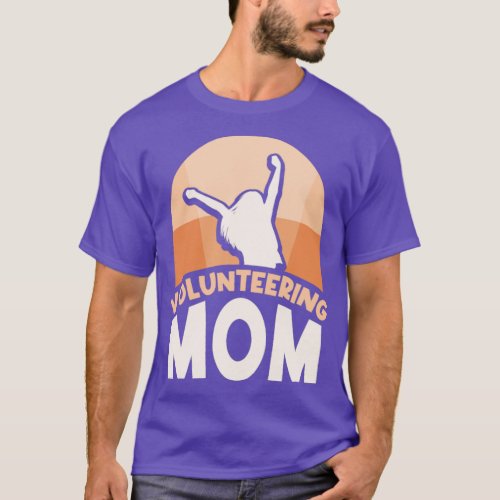 Volunteering Mom Unpaid Job Volunteer Volunteers  T_Shirt