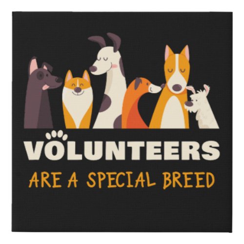 Volunteers Are a Special Breed Dog Rescue Shelter  Faux Canvas Print