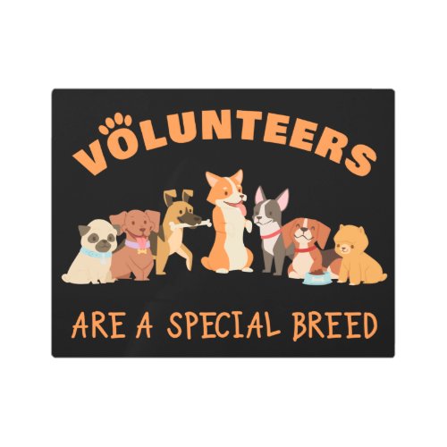 Volunteers Are a Special Breed Dog Rescue Shelter  Metal Print