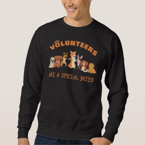 Volunteers Are a Special Breed Dog Rescue Shelter  Sweatshirt