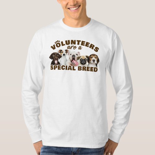 Volunteers Are a Special Breed Dog Rescue Shelter  T_Shirt