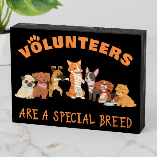 Volunteers Are a Special Breed Dog Rescue Shelter  Wooden Box Sign