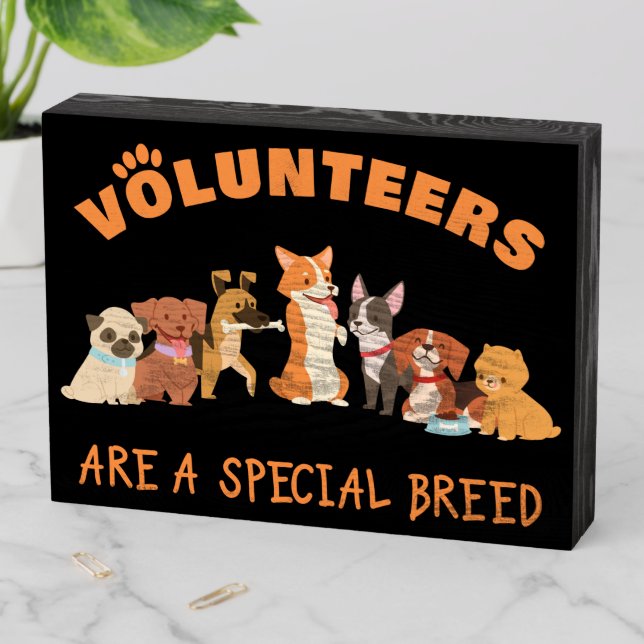 Volunteers Are a Special Breed Dog Rescue Shelter  Wooden Box Sign (In Situ Horizontal)