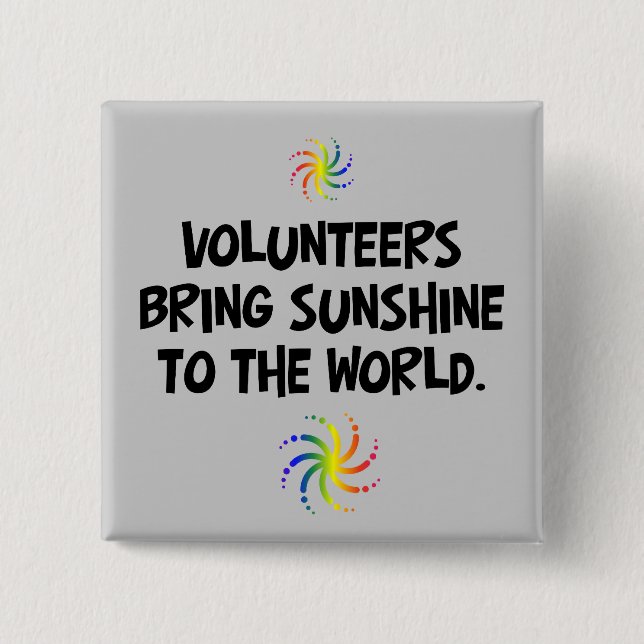 Volunteers bring sunshine to the world pinback button (Front)