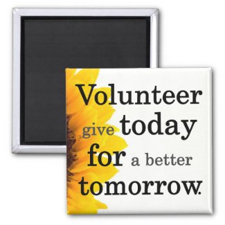 Volunteers give today for a better tomorrow magnet