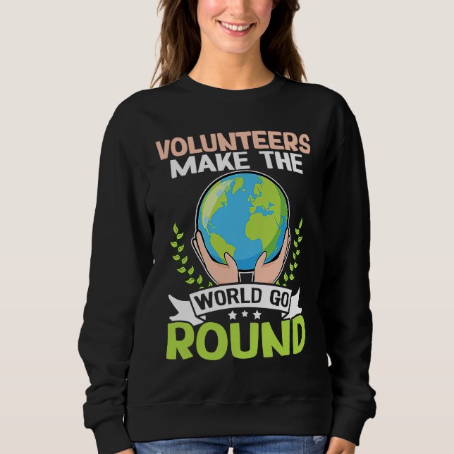 Volunteers Make The World Go Round Sweatshirt (Front)