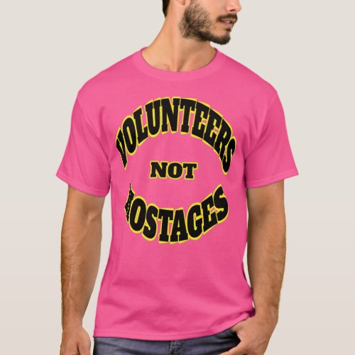 Volunteers Not Hostages  T_Shirt