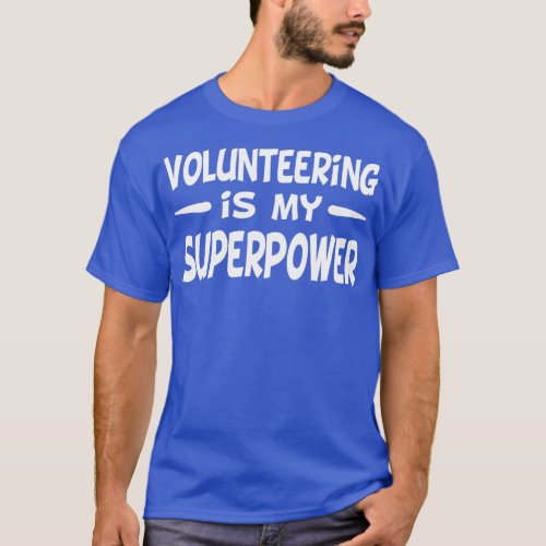 Volunteers   Volunteering Is My Superpower  T_Shirt